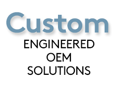 Custom Engineered OEM Solutions